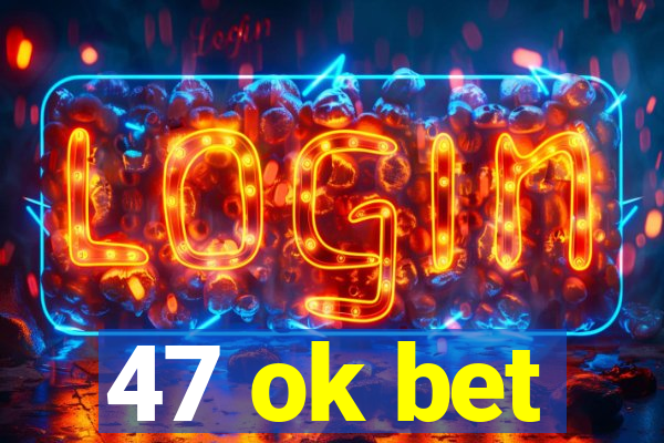 47 ok bet